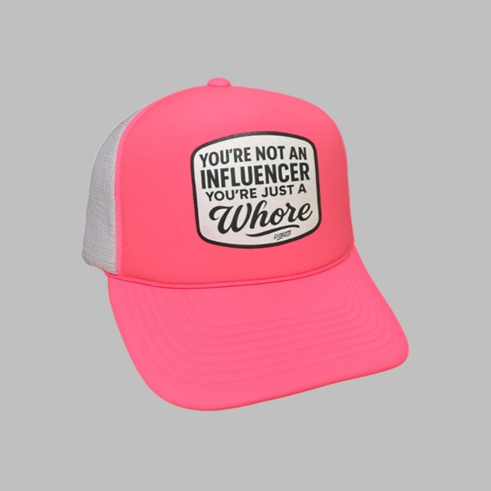 You're Not An Infuluencer You're Just A Whore Hat You're Not An Infuluencer You're Just A Whore Hat