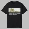 cornbread Bitch Toad Sat And Did Nothing Frog Sat With Him Shirt 0 0
