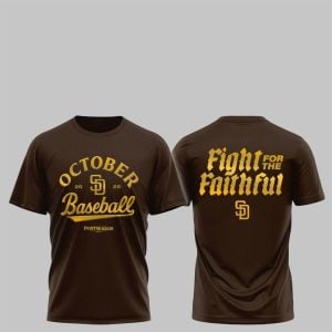 2025 SD Padres October Baseball Fight For The Faithful Shirt 1