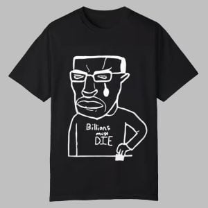 Billions Must Die Shirt 0 0