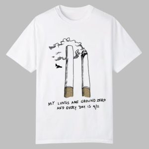 My Lungs Are Ground Zero And Every Day Is 9 11 Shirt 0 0