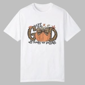 With God All Things Are Possible Fall Pumpkins Shirt 0 0