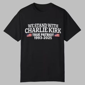 We Stand With Charlie Kirk True Patriot Shirt 0 0
