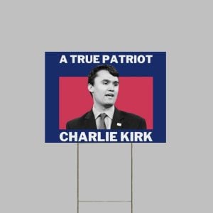 A True Patriot Charlie Kirk Memorial Yard Sign 1