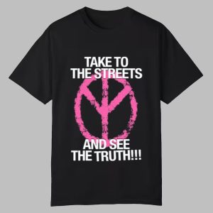 Take To The Streets And See The Truth Shirt 0 0