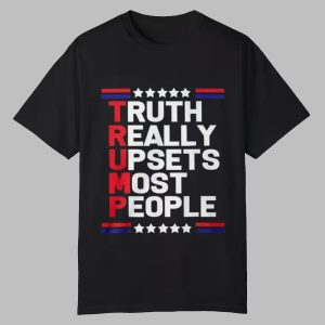 TRUMP Truth Really Upsets Most People Shirt 0 0