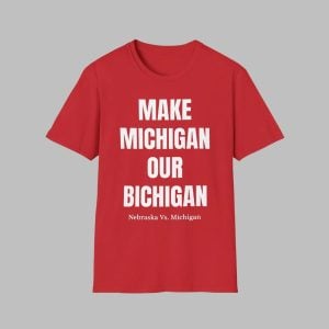 Make Michigan Our Bichigan Nebraska Vs Michigan Shirt 0 0
