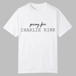 Pray For Charlie Kirk Shirt 0 0