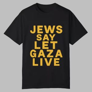Jews Say Let Gaza Live Shirt 0 0