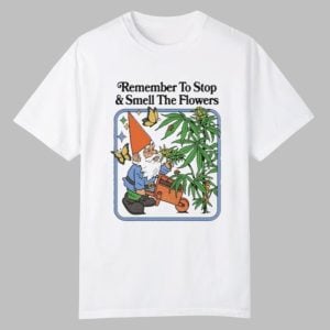 Remember To Stop And Smell The Flowers Shirt 0 0