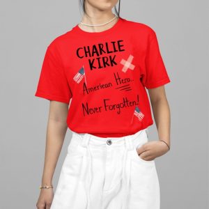 Charlie Kirk Ameriean Hero Never Forgotten Shirt 5 2