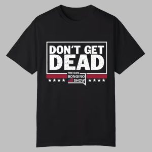 Don't Get Dead The Dan Bongino Show Shirt 0 0