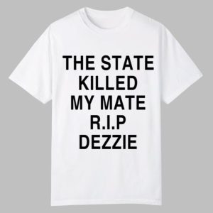Ricky Tomlinson The State Killed My Mate RIP Dezzie Shirt 0 0