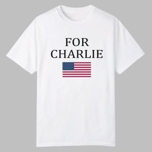 For Charlie Kirk Shirt 0 0