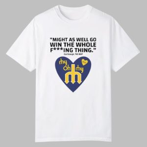 Might As Well Go Win The Whole Fucking Thing Cal Raleigh Shirt 0 0