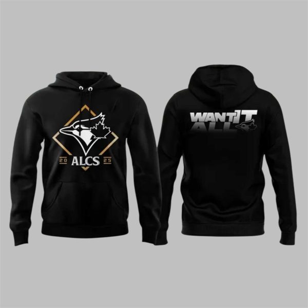 0 Blue Jays ALCS 2025 Want It All Hoodie 1 1