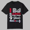1 BJ Is Always Better Than 9 Yanks Shirt 0 0
