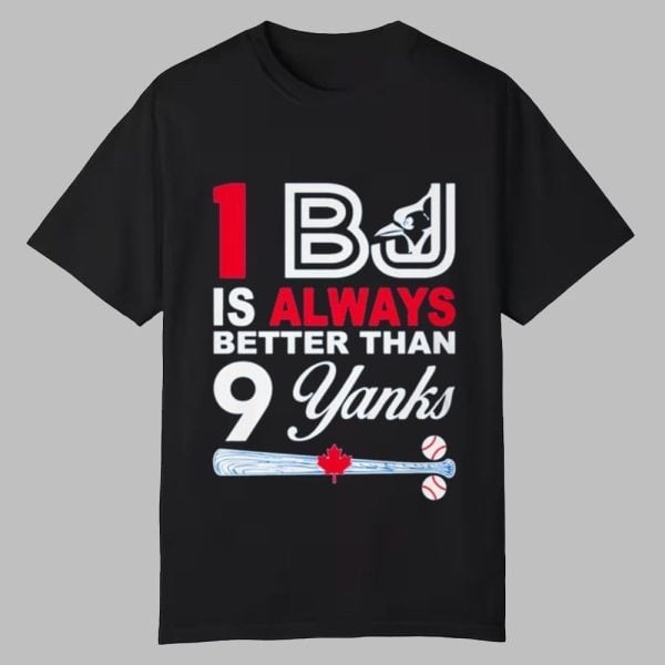 1 BJ Is Always Better Than 9 Yanks Shirt 0 0