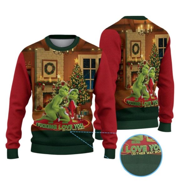 2025 Christmas Grnch I Fucking Love You Either Way Works Ugly Sweater 1 2