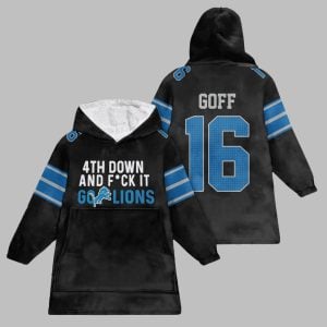 2025 Goff 16 4TH Down And Fuck It Go Lions Blanket Hoodie 1