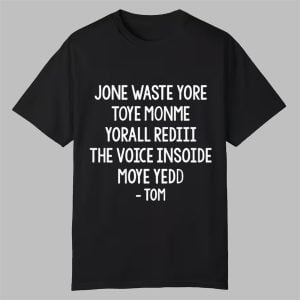 Steve Jone Waste Yore Toye Monme Yorall Rediii The Voice Insoide Moye Yedd Tom Shirt 0 0