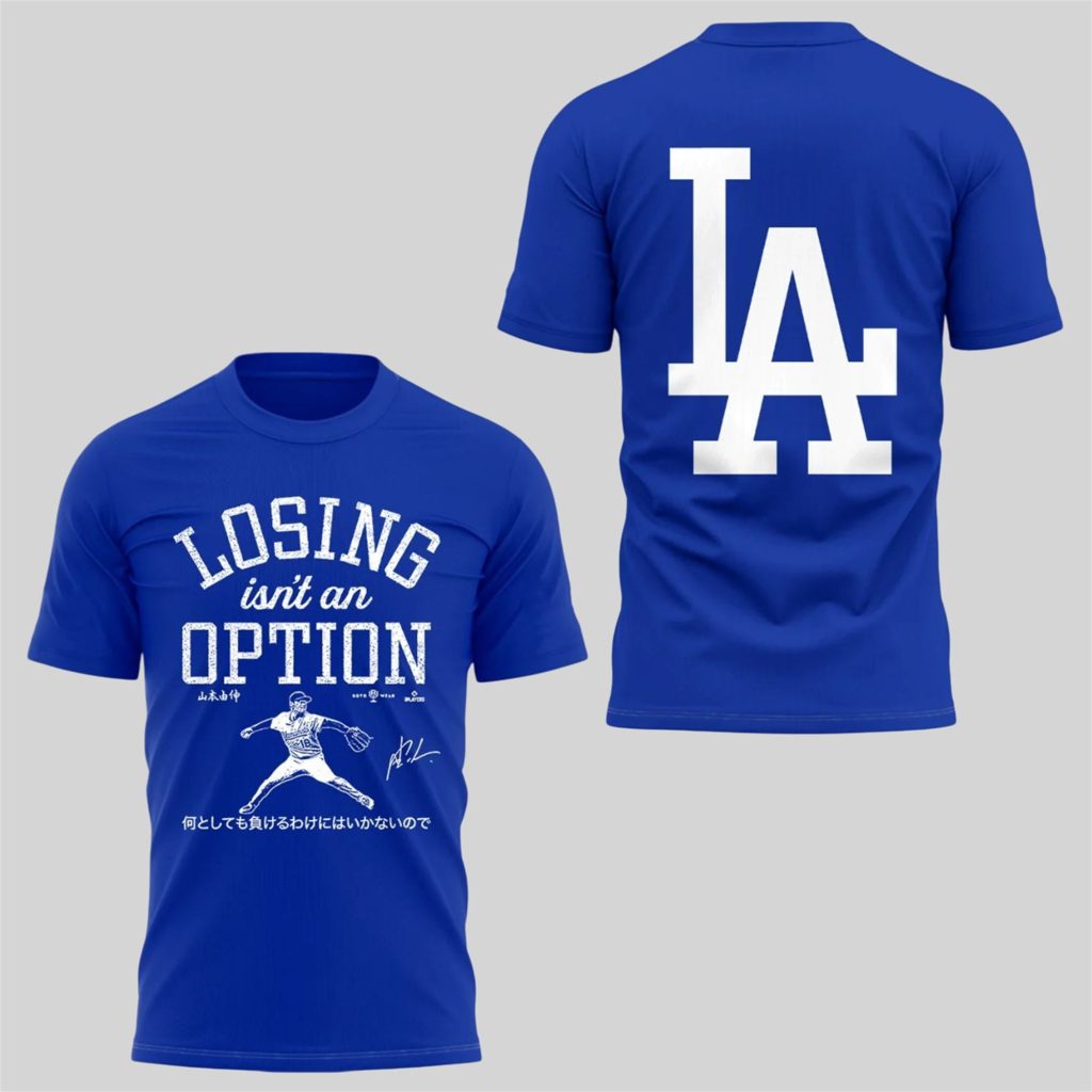 4 2025 LA Dodgers Losing Is Not An Option Shirt