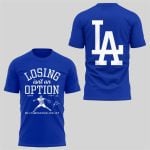 2025 LA Dodgers Losing Is Not An Option Shirt