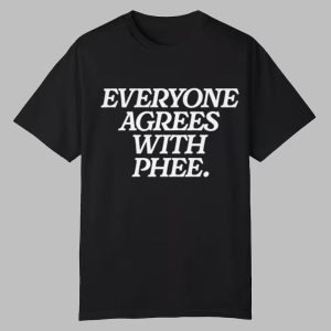 Everyone Agrees With Phee Shirt 0 0
