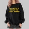 All I Want Is to Flip the Stock Market Shirt 2 4