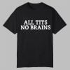 All Tits No Brains Shirt 0 0