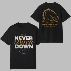 2025 Brisbane Broncos NEVER BACK DOWN Shirt 0 0