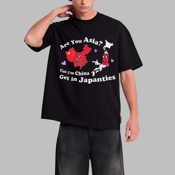 Are You Asia Cuz Im China Get In Japanties Shirt 0 1