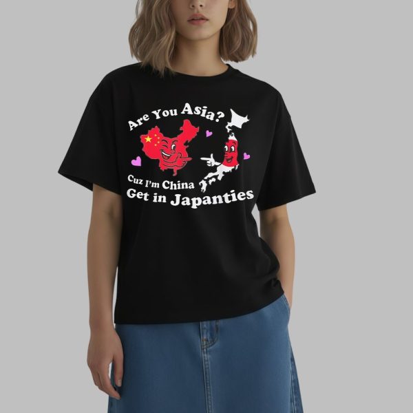 Are You Asia Cuz I'm China Get In Japanties Shirt