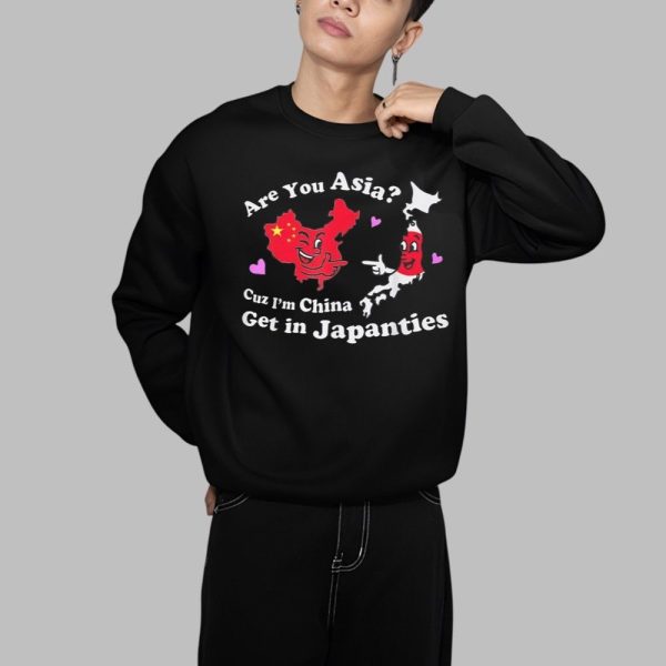 Are You Asia Cuz Im China Get In Japanties Shirt 1 1