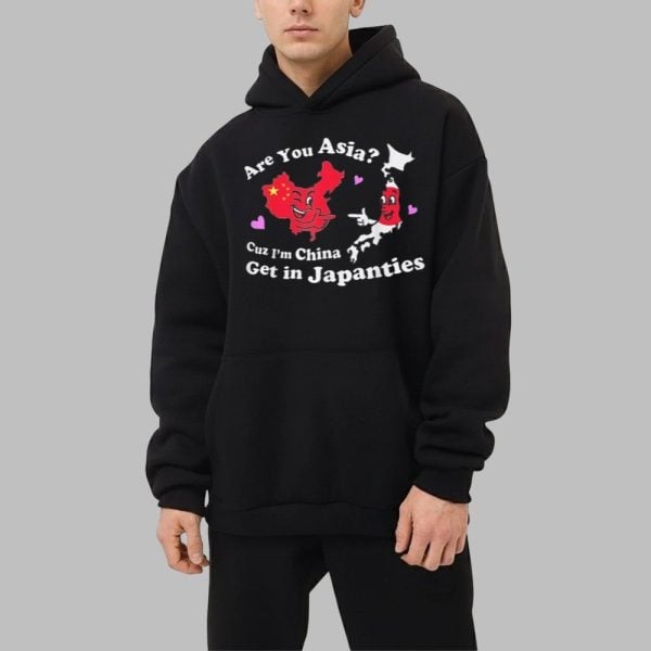 Are You Asia Cuz Im China Get In Japanties Shirt 2 1