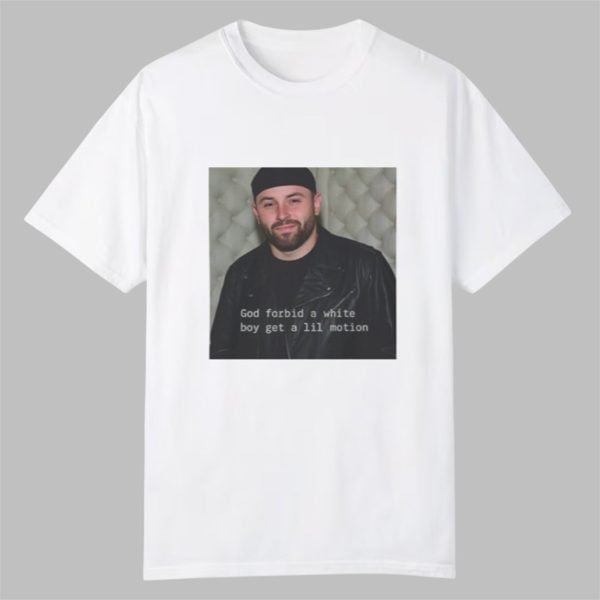 Baker Mayfield God Forbid A White Boy Get A Lil Motion Shirt 0 0