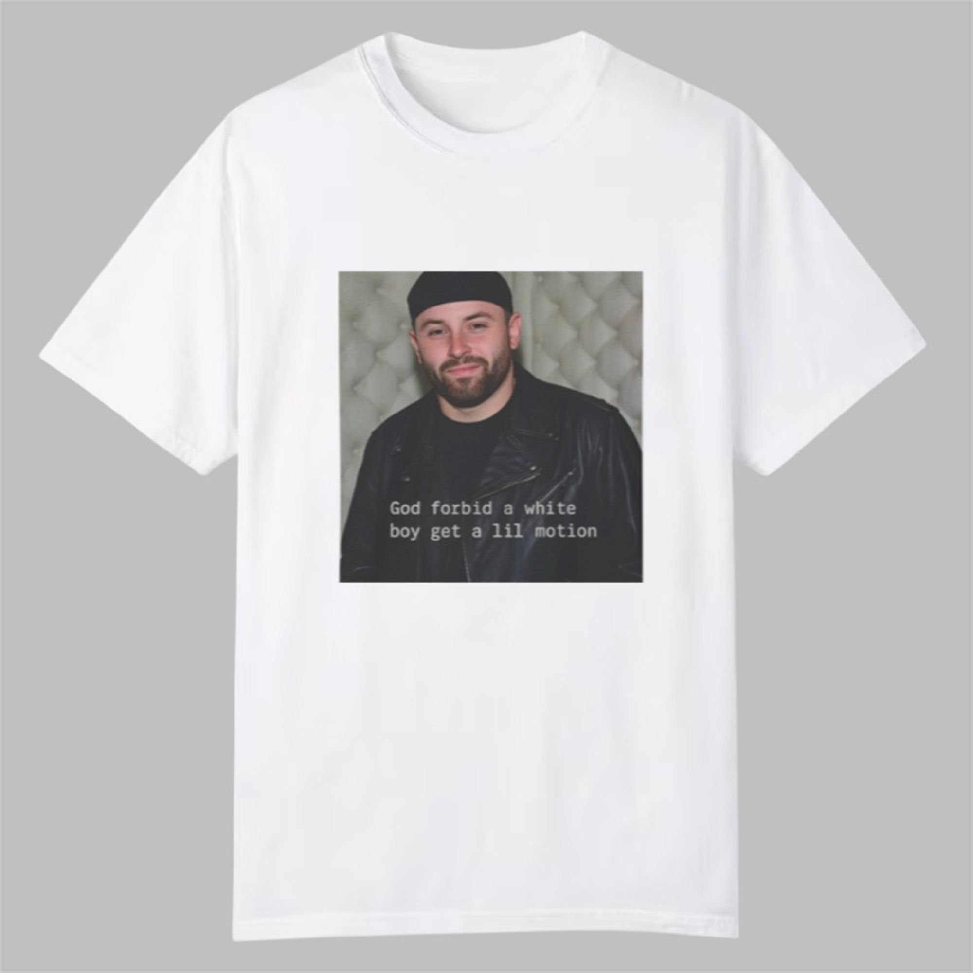 Baker Mayfield God Forbid A White Boy Get A Lil Motion Shirt 1 Baker Mayfield God Forbid A White Boy Get A Lil Motion Shirt 0 0