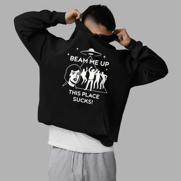 Beam Me Up This Place Sucks Shirt 2 5