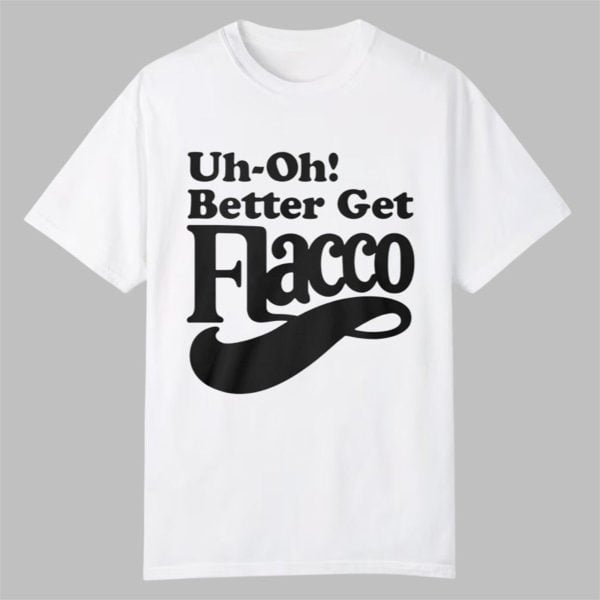 Bengals Uh Oh Better Get Flacco Shirt 0 0