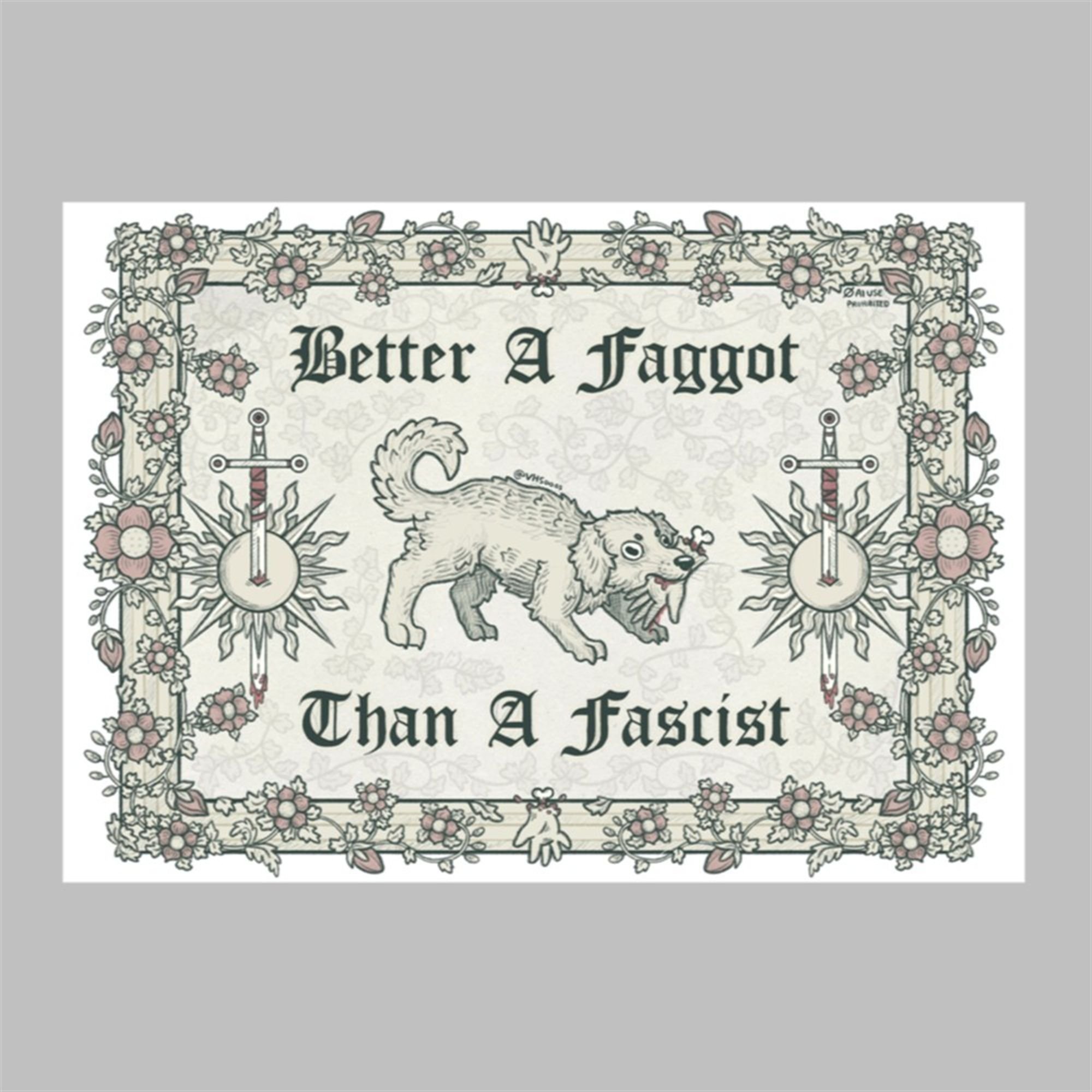 Better A Faggot Than A Fascist Poster 1 1 Better A Faggot Than A Fascist Poster 1 1