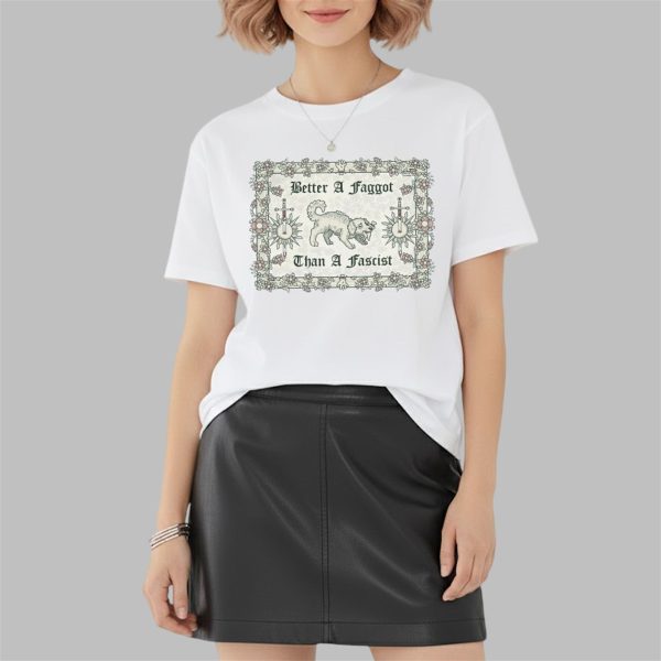 Dog Better A Faggot Than A Fascist Shirt