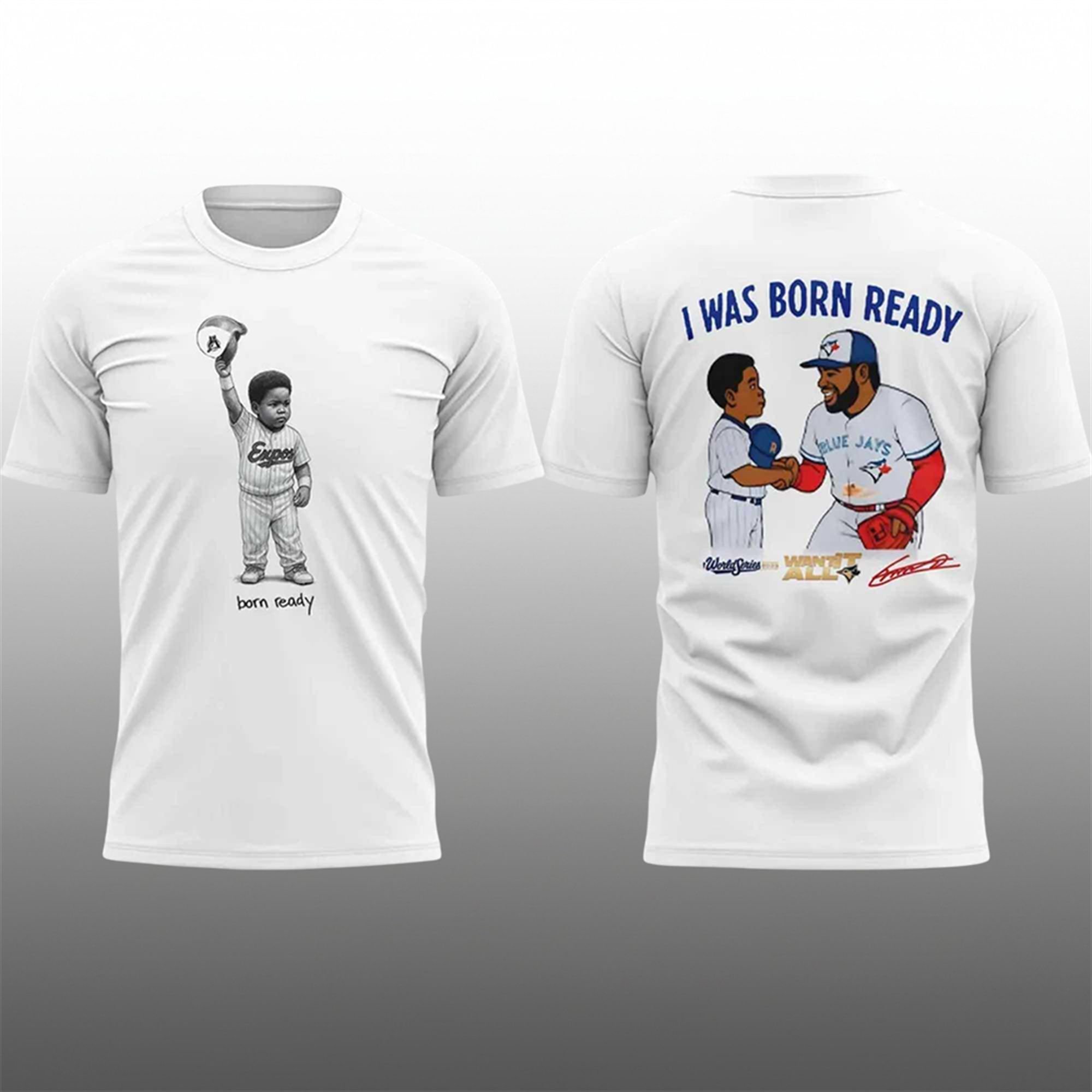 Blue Jays Vladimir Guerrero Jr I Was Born Ready Shirt 1 Blue Jays Vladimir Guerrero Jr I Was Born Ready Shirt 1