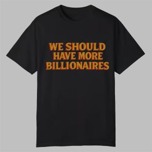 Avi Flombaum We Should Have More Billionaires Shirt 0 0