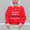 Chiefs My Ideal Weight Is Travis Kelce On Top Of Me Shirt 5 4