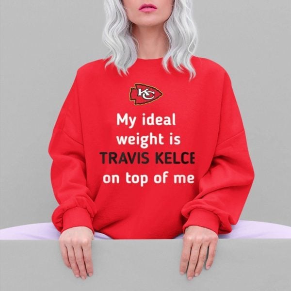 Chiefs My Ideal Weight Is Travis Kelce On Top Of Me Shirt 5 4
