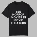 Chris Stuckmann See Horror Movies In Movie Theaters Shirt