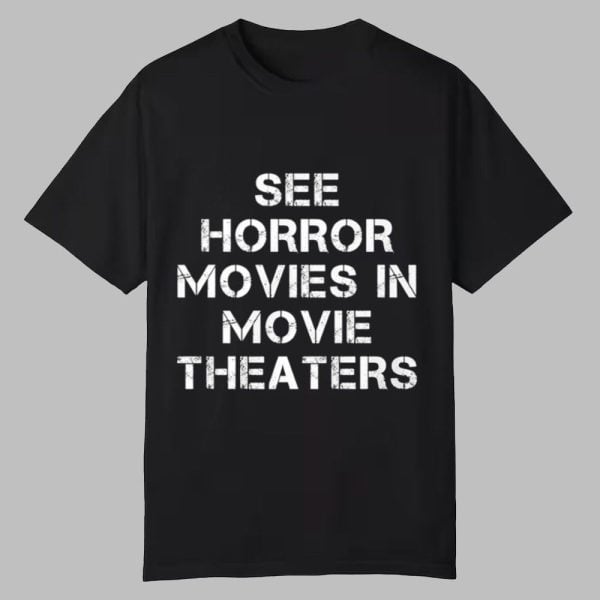 Chris Stuckmann See Horror Movies In Movie Theaters Shirt 0 0