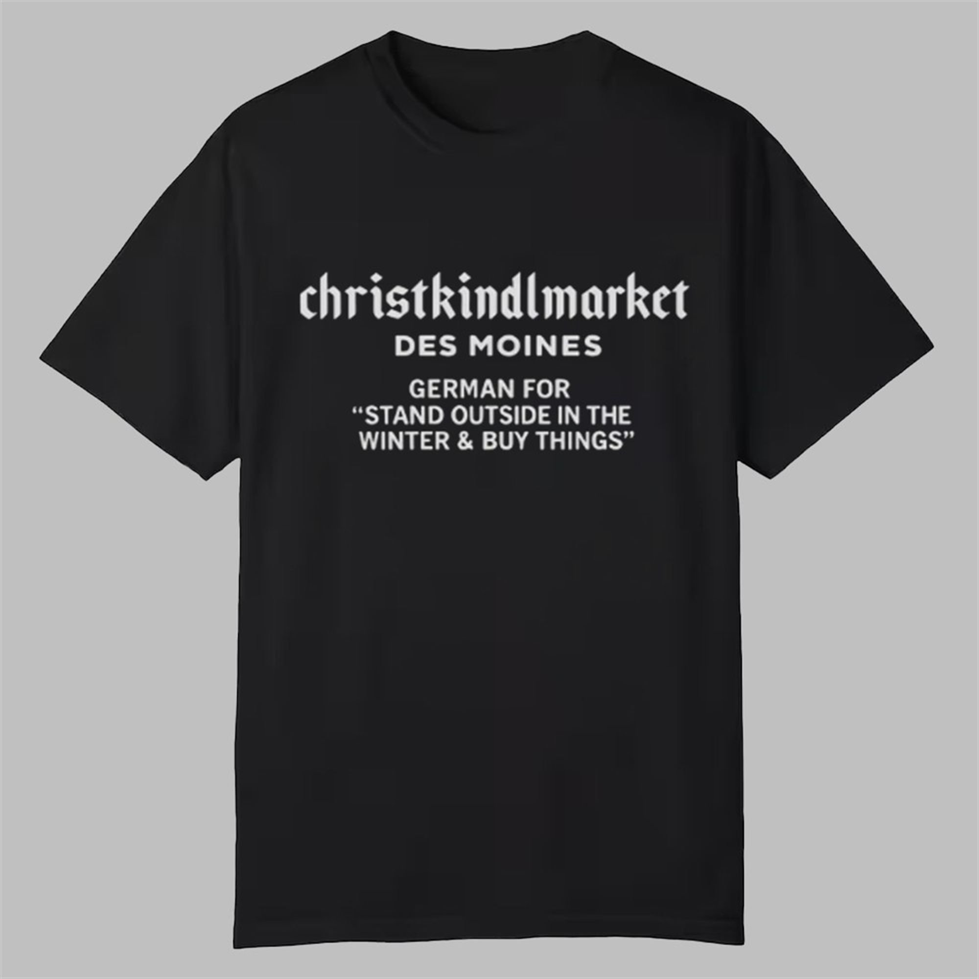 Christkindlmarket Des Moines Definition Shirt 1 Christkindlmarket Des Moines Definition Shirt 0 0