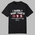 Clayton Kershaw Dodgers I Hardly Want Pants Shirt