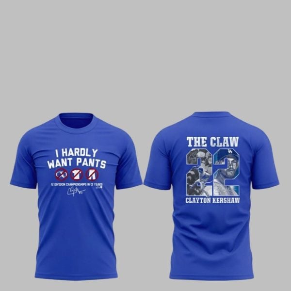 Dodgers I Hardly Want Pants The Claw 22 Clayton Kershaw Shirt 1 1